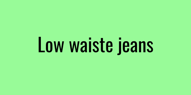 Low waiste jeans