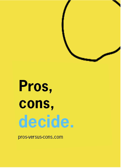 Pros, cons, decide.